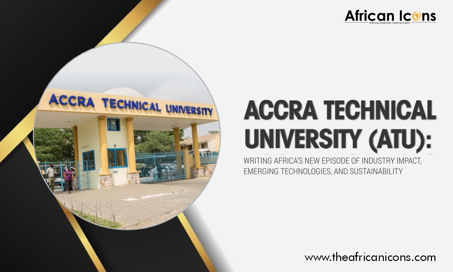 Accra Technical University (ATU) Writing Africa’s New Episode of Industry Impact, Emerging Technologies, and Sustainability